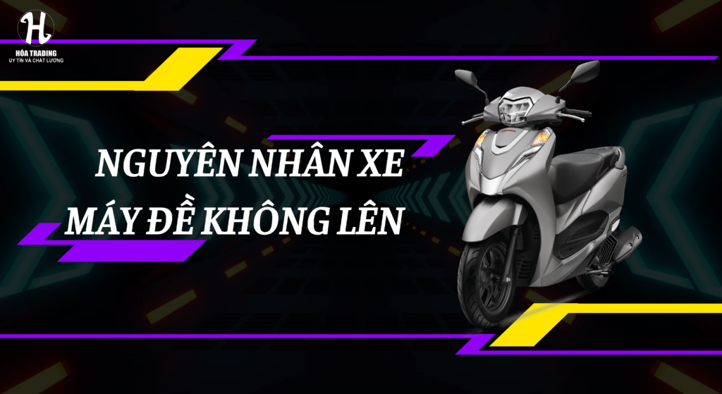 nguyên nhân xe máy đề không lên