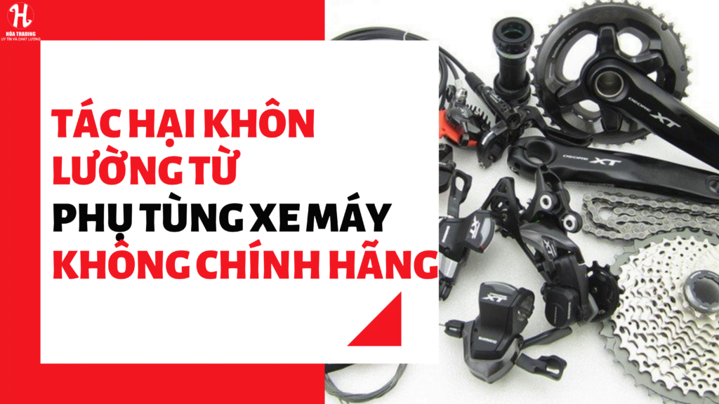 tác hại phụ tùng không chính hãng