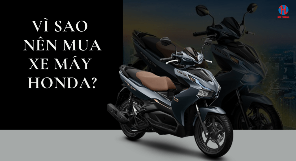 Những lý do nên mua xe máy chính hãng nhà HONDA